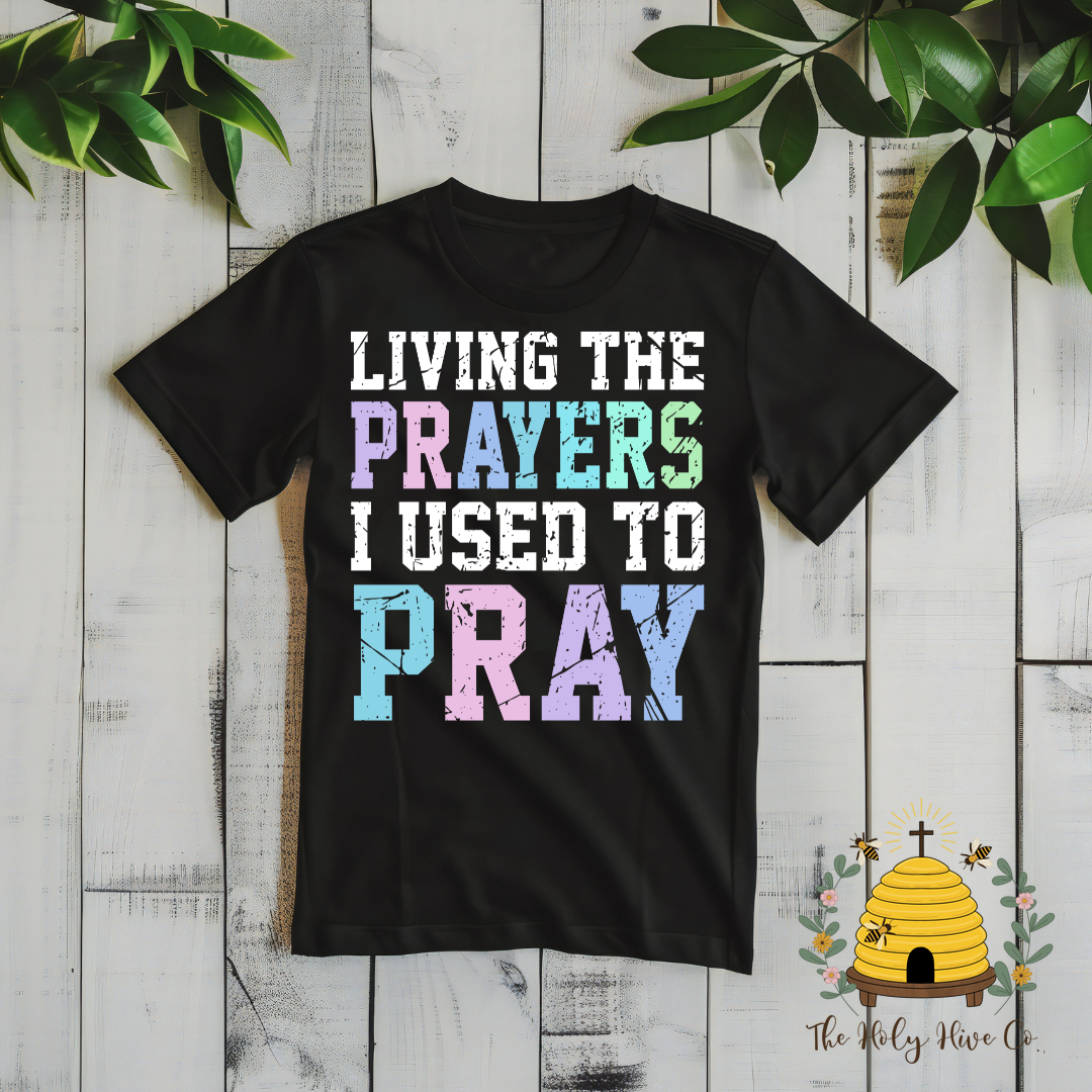 Living the Prayers I Used To Pray Adult Graphic Shirt