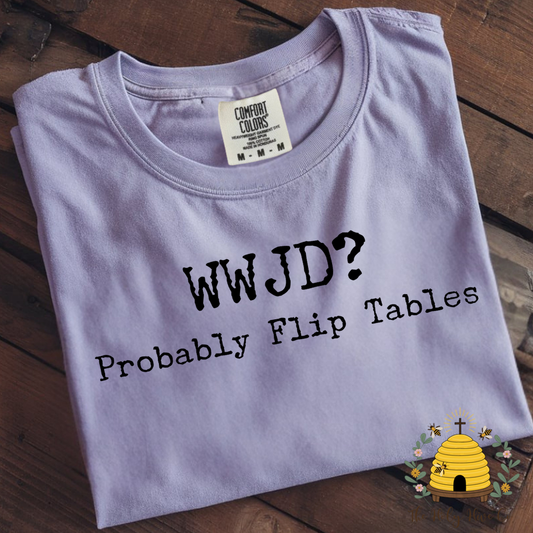 WWJD? Probably Flip Tables Adult Graphic Shirt