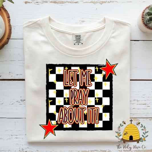 Let Me Pray About It Adult Graphic Shirt