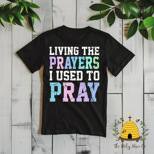 Living the Prayers I Used To Pray Adult Graphic Shirt